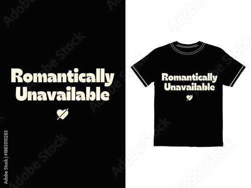 Romantically Unavailable funny tshirt and design on white background