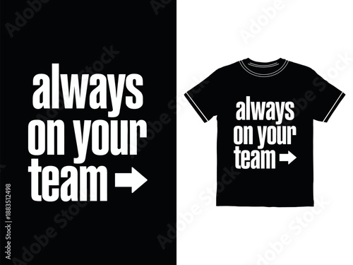 Black t shirt with always on your team text and white arrow