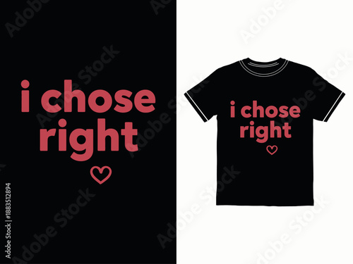 Tshirt design with i chose right text and heart symbol on white background