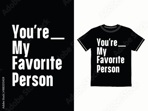 T shirt with Youre My Favorite Person text  black apparel design