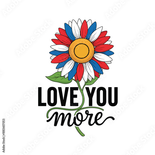 Affectionate Graphic Design: Sunflower with Red, White, Blue Petals and 'Love You More' Text