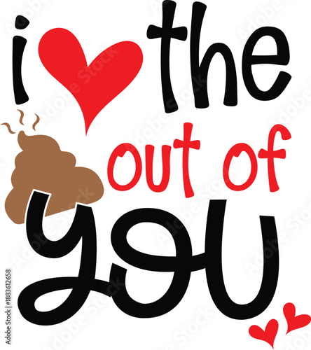 "I Love the Poop Out of You" Funny Pun