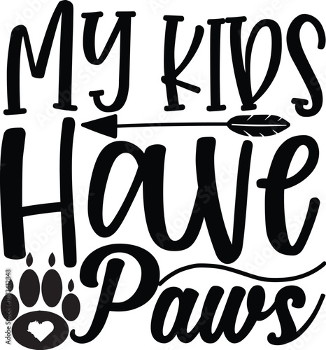 Funny Dog Parent Typography My Kids Have Paws