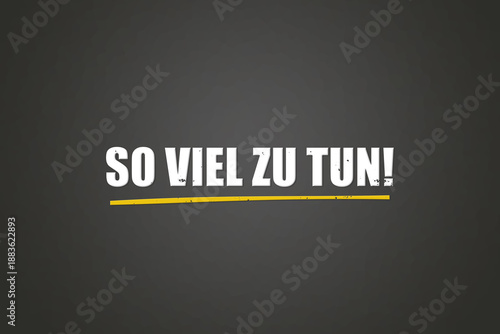 Foto So viel zu tun (So much to do) - A blackboard with white text.