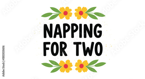 Cute 'Napping for Two' pregnancy announcement quote with yellow flower decorations, perfect for maternity shirts and baby shower gifts.