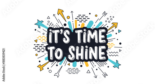 Dynamic 'It's time to shine' motivational quote with a retro comic-book style, featuring an explosion of lines, stars, and arrows.