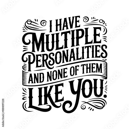 I Have Multiple Personalities And None of Them Like You. Vector Design Isolated on White Background