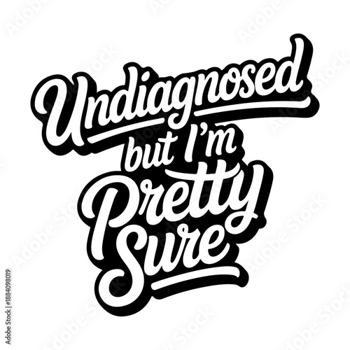 Undiagnosed But I'm Pretty Sure. Vector Design Isolated on White Background. Grunge Stamp Vector Illustration.