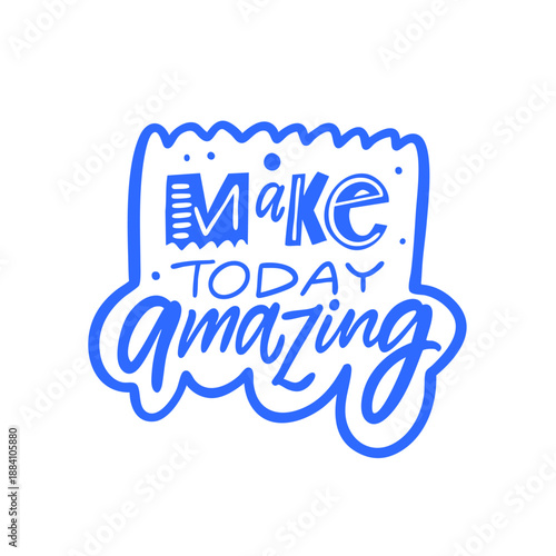 Bright hand drawn lettering illustration with the phrase make today amazing