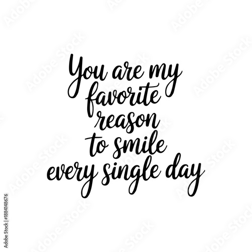 Inspirational romantic quote You are my favorite reason to smile every single day in elegant black script calligraphy typography
