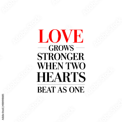 Inspirational quote love grows stronger when two hearts beat as one featuring red and black serif typography white background
