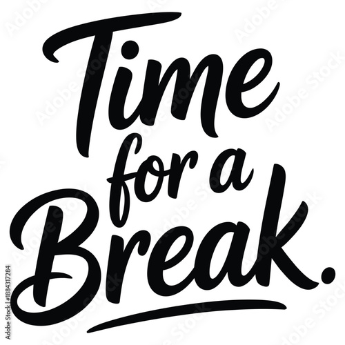 The text 'Time for a Break.' is written in a stylish, black, script font.