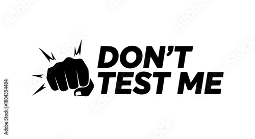 Bold black and white graphic design featuring a powerful striking fist next to strong assertive typography stating "don't test me" for impact apparel.
