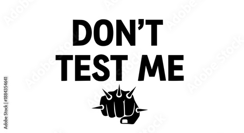 Bold 'don't test me' phrase with spiked fist silhouette on white background symbolizing defiance and warning motivational and aggressive tone