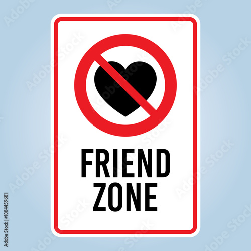 FRIEND ZONE, NO ROMANTIC. Crossed out heart in the circle as graphic symbol of Relationship sign. Humorous funny sign. Scalable EPS 10 vector graphic ideal for poster, postcard, print and apparels.
