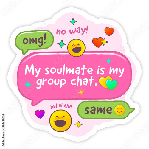 My soulmate is my group chat–cute friendship quote chat sticker with emojis