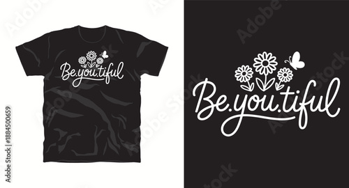 Be you tiful handwritten phrase with flowers and butterfly for tee design