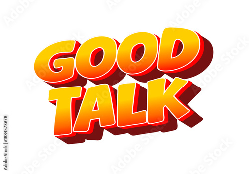 A vibrant and bold graphic text design featuring the words Good Talk in a playful, 3D style with gradient of orange and yellow colors.