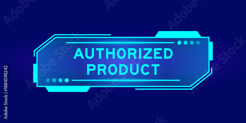 Futuristic hud banner that have word authorized product on user interface screen on blue background