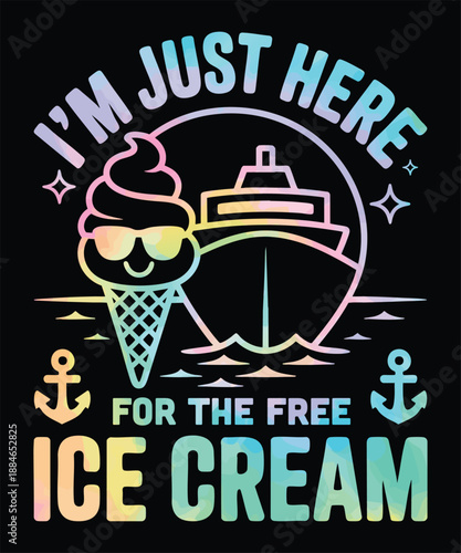 I’m Just Here for the Free Ice Cream Funny Cruise Quote T-Shirt Design with Ship and Dessert