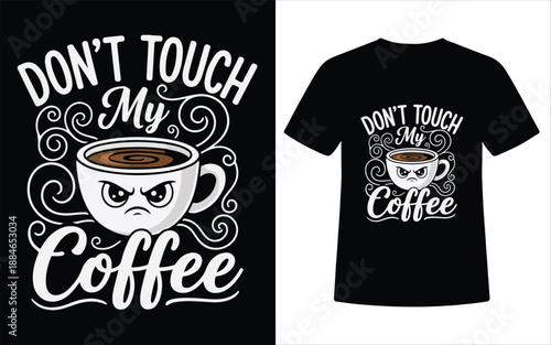 Dont Touch My Coffee Funny Angry Cup T Shirt Design
