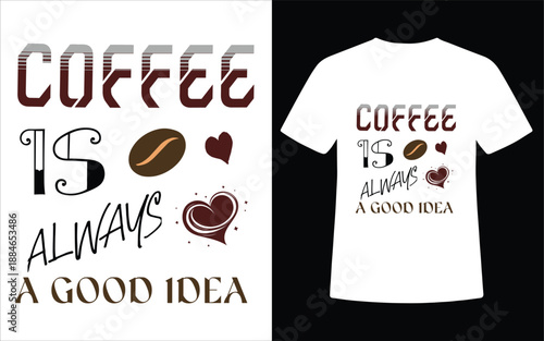 Coffee Is Always A Good Idea Typography T Shirt Design With Coffee Bean