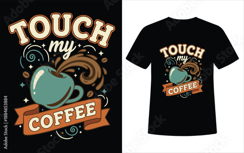Touch My Coffee Playful Cartoon Typography T Shirt Design