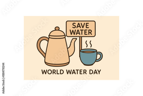 Flat vector illustration of kettle and cup beside sign save water soft rounded forms world water day cozy eco style