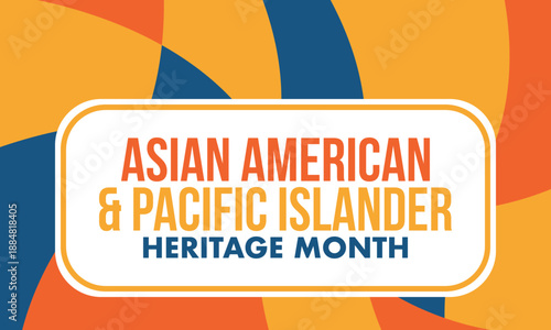 Asian Americans and Pacific Islanders Heritage Month. Asian American Heritage Month in the United States. Celebrated in May. It celebrates the culture, traditions, and history. Poster art. Vector