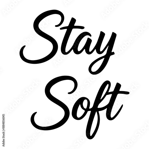 Stay Soft lettering in black calligraphy