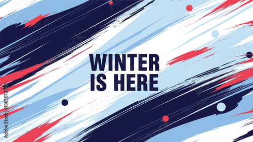 Winter is here text centered on a background of energetic diagonal paint brush strokes in blue navy and red colors with snow circles.