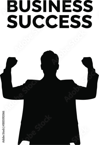 Silhouette of a triumphant businessman raising both fists in the air below bold black text declaring ultimate business success against a stark white background symbolizing achievement