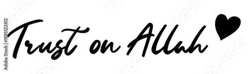 Trust on Allah Beautiful English Caligraphy Black on Transparent background design editable vector format for wallpaper frame