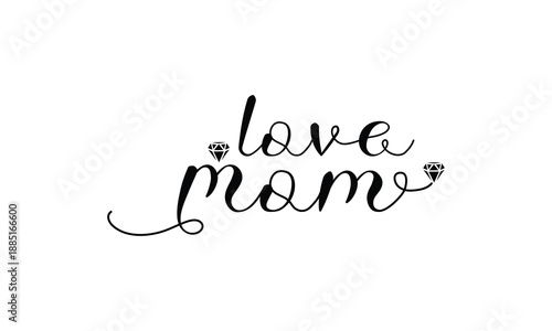 Elegant “Love Mom” hand-lettered calligraphy with decorative diamond accents and flowing lines. Perfect for Mother’s Day cards, gifts, posters, prints, and heartfelt family designs.