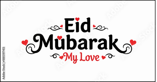 Elegant black typography featuring the heartfelt greeting eid mubarak my love adorned with small decorative red hearts and swirling flourishes for romantic celebration.