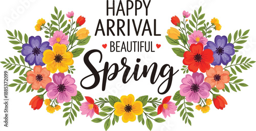 Colorful floral arrangement celebrates the happy arrival of beautiful spring season with stylized text design elements