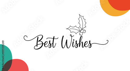 An elegant 'Best Wishes' holiday greeting card with calligraphic script a holly illustration and abstract colored circles.
