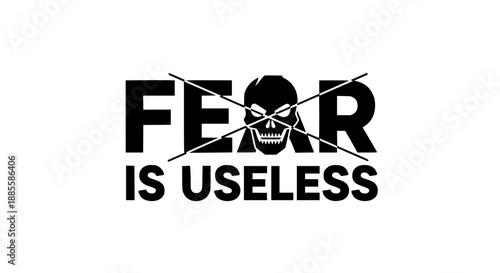 Motivational phrase 'fear is useless' with skull and crossbones on white background symbolizing courage and strength