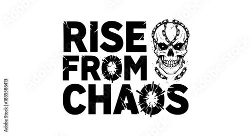 motivation, inspiration, resilience, determination, chaos, skull, graphic, symbol, text, overcoming adversity, empowerment, strength, courage, quote, phrase, typography, illustration, design, art, whi