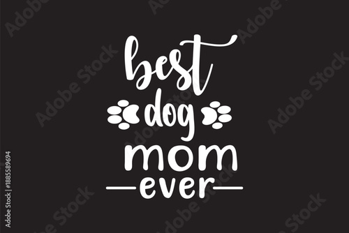 Best dog mom ever graphic in bold typography with playful paw prints handwritten style black background perfect for pet owners dog lovers and pet care themes