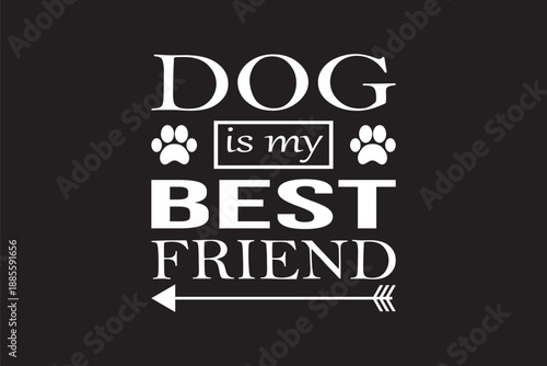White text 'dog is my best friend' with paw prints and arrow on black background bold typography minimalist design pet themed illustration