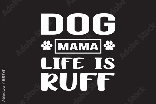 Playful white typography of 'dog mama life is ruff' with paw prints on a solid black background bold and humorous design for pet lovers