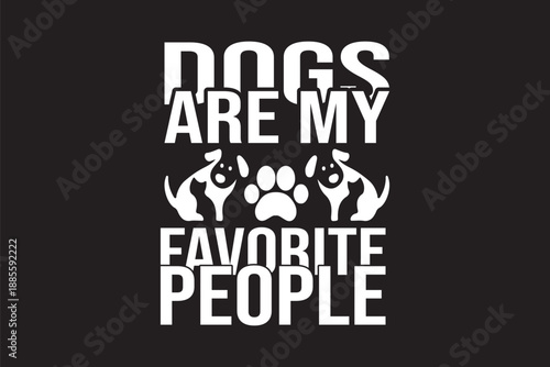Dogs are my favorite people text with cute dog illustrations and paw prints on a black background bold graphic style white typography
