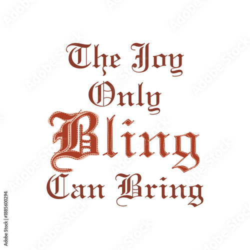 The joy only bling can bring typography with gothic font and stitched text effect.