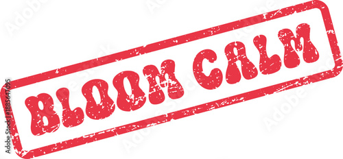 Authentic red rubber stamp displaying the serene message Bloom Calm with a vintage distressed effect