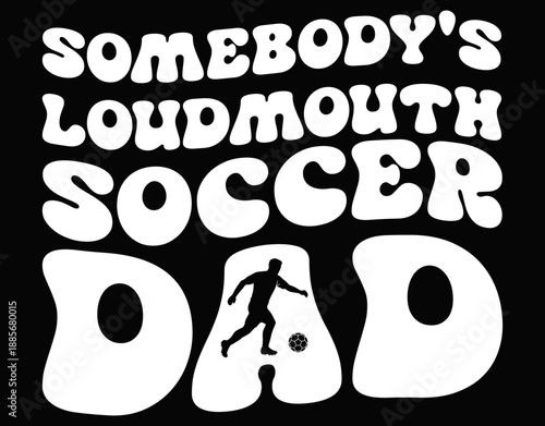 Schilderij op canvas Somebody's Loudmouth Soccer Dad - printable editable vector art file