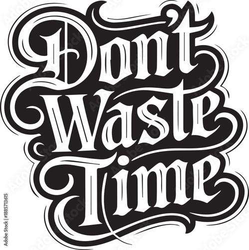 Black and white stylized text saying that dont waste time in vintage typography style