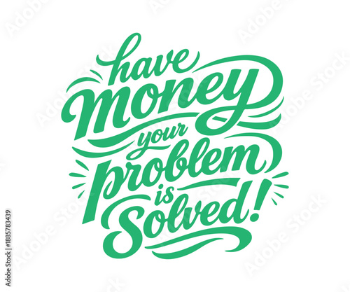 Have Money Your Problem Is Solved Creative Hand Lettering Typography Design Vector Art