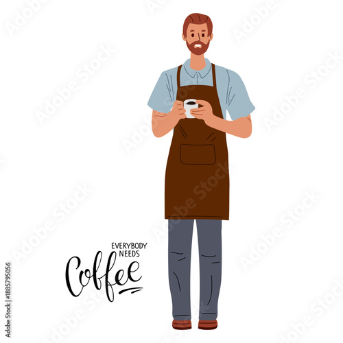 Barista man with special apron holding coffee cup. Friendly Barista advertising best hot aroma drink. Everybody needs Coffee calligraphy lettering sign and illustration in flat style. 