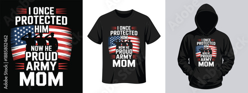 I Once Protected Him Now He Protects Army Mom graphic with US flag